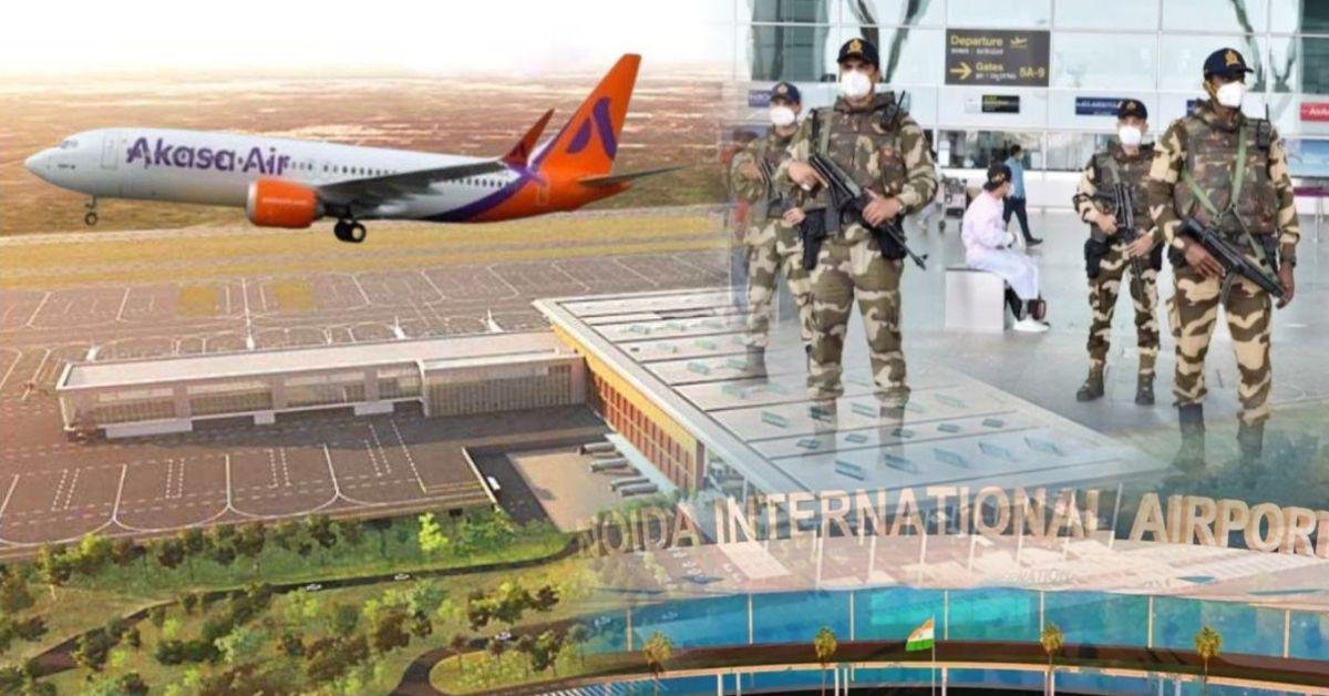 नोएडा इंटरनेशनल एयरपोर्ट में CISF सुरक्षा, भारत का सबसे बड़ा कार्गो हब तैयार   